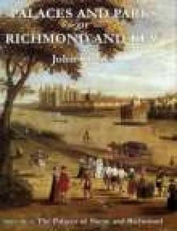 The Palaces and Parks of Richmond and Kew: The Palaces of Shene and Richmond v. 1