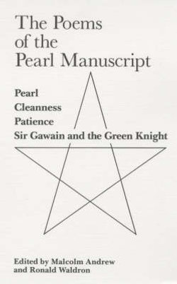 Poems Of The Pearl Manuscript: Pearl, Cleanness, Patience and Gawain and the Green Knight