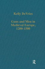 Guns and Men in Medieval Europe, 1200-1500