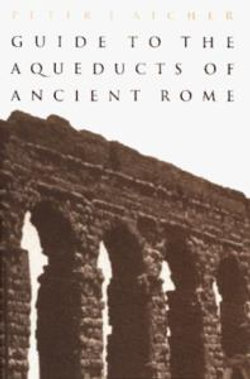 Guide to the Aqueducts of Ancient Rome
