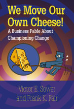 We Move Our Own Cheese!