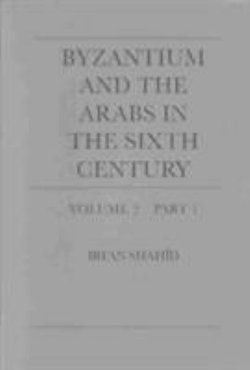 Byzantium and the Arabs in the Sixth Century: Toponymy, Monuments, Historical Geography, and Frontier Studies Volume Volume 2, Part 1