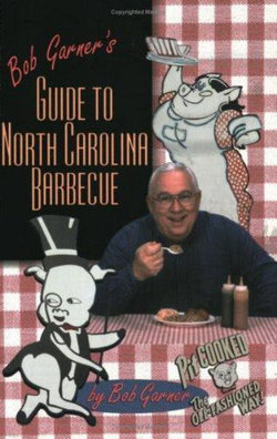 Bob Garner's Guide to North Carolina Barbecue
