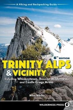 Trinity Alps and Vicinity: Including Whiskeytown, Russian Wilderness, and Castle Crags Areas