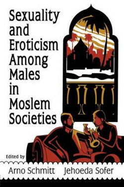 Sexuality and Eroticism Among Males in Moslem Societies
