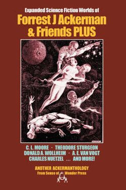 Expanded Science Fiction Worlds of Forrest J. Ackerman and Friends