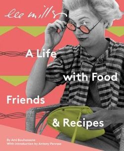 Lee Miller: A Life with Food, Friends and Recipes