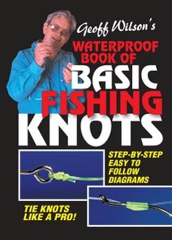Geoff Wilson's Waterproof Book of Basic Fishing Knots