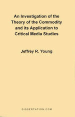 An Investigation of the Theory of the Commodity and Its Application to Critical Media Studies An Investigation of the Theory of the Commodity and Its Application to Critical Media Studies