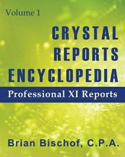 Crystal Reports Encyclopedia: Professional XI Reports v. 1