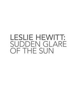 Leslie Hewitt - Sudden Glare of the Sun