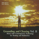 Grounding & Clearing: Music with Contemporary Technology for Healing & Meditation v. 2