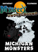 Mystery Underground: Michigan Monsters (A Collection of Scary Short Stories)