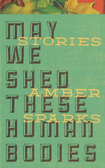 May We Shed These Human Bodies