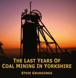 The Last Years of Coal Mining in Yorkshire