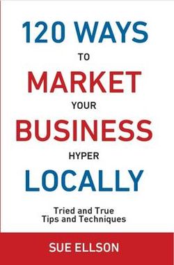 120 Ways to Market Your Business Hyper Locally