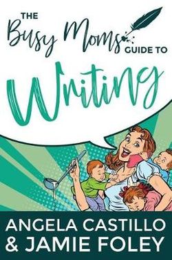 The Busy Mom's Guide to Writing