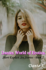 Dantes World of Erotica: Short Explicit Sex Stories - Book 2