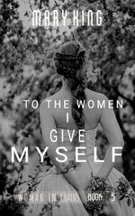 To the Women I Give Myself