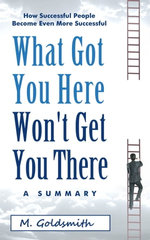 What Got You Here Won't Get You There Summary