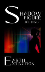 Shadow Figure: Part 1. Earth Extinction