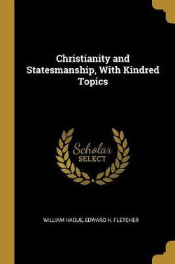 Christianity and Statesmanship, With Kindred Topics