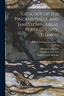 Geology of the Pinckneyville and Jamestown Areas, Perry County, Illinois; ISGS IL Petroleum Series No. 19