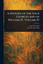 A History of the Four Georges and of William IV, Volume IV