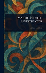 Martin Hewitt, Investigator