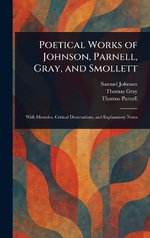 Poetical Works of Johnson, Parnell, Gray, and Smollett