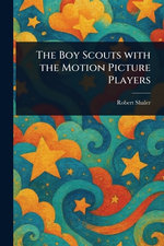 The Boy Scouts With the Motion Picture Players