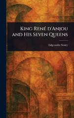 King Rene D'Anjou and His Seven Queens