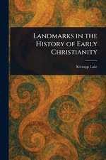 Landmarks in the History of Early Christianity