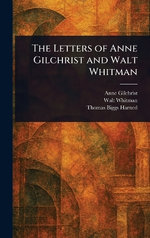 The Letters of Anne Gilchrist and Walt Whitman