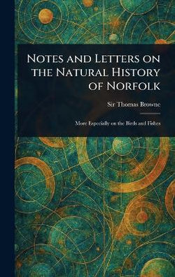 Notes and Letters on the Natural History of Norfolk