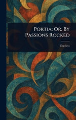 Portia; Or, By Passions Rocked