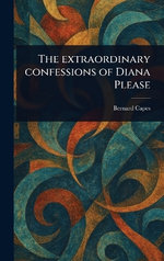 The Extraordinary Confessions of Diana Please