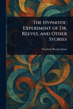 The Hypnotic Experiment of Dr. Reeves, and Other Stories
