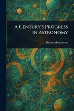 A Century's Progress in Astronomy