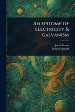An Epitome of Electricity & Galvanism