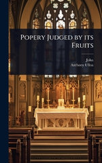 Popery Judged by its Fruits