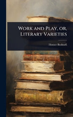 Work and Play, or, Literary Varieties