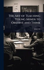 The Art of Teaching Young Minds to Observe and Think