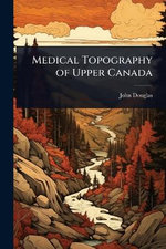Medical Topography of Upper Canada