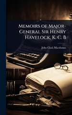 Memoirs of Major-General Sir Henry Havelock, K. C. B