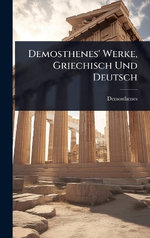 Demosthenes' Werke, Griechisch Und Deutsch
