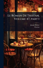 Le Roman De Tristan, Volume 47, part 1
