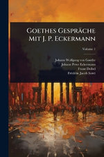 Goethes Gespraeche Mit J. P. Eckermann