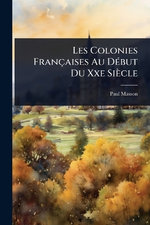 Les Colonies Francaises Au DA(c)but Du Xxe Siecle