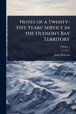 Notes of a Twenty-Five Years' Service in the Hudson's Bay Territory